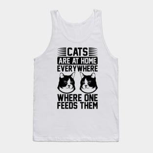 Cats Are At Home Everywhere Where One Feeds Them T Shirt For Women Men Tank Top